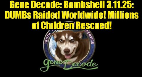 Gene Decode: Bombshell 3.11.25: DUMBs Raided Worldwide! Millions of Children Rescued!