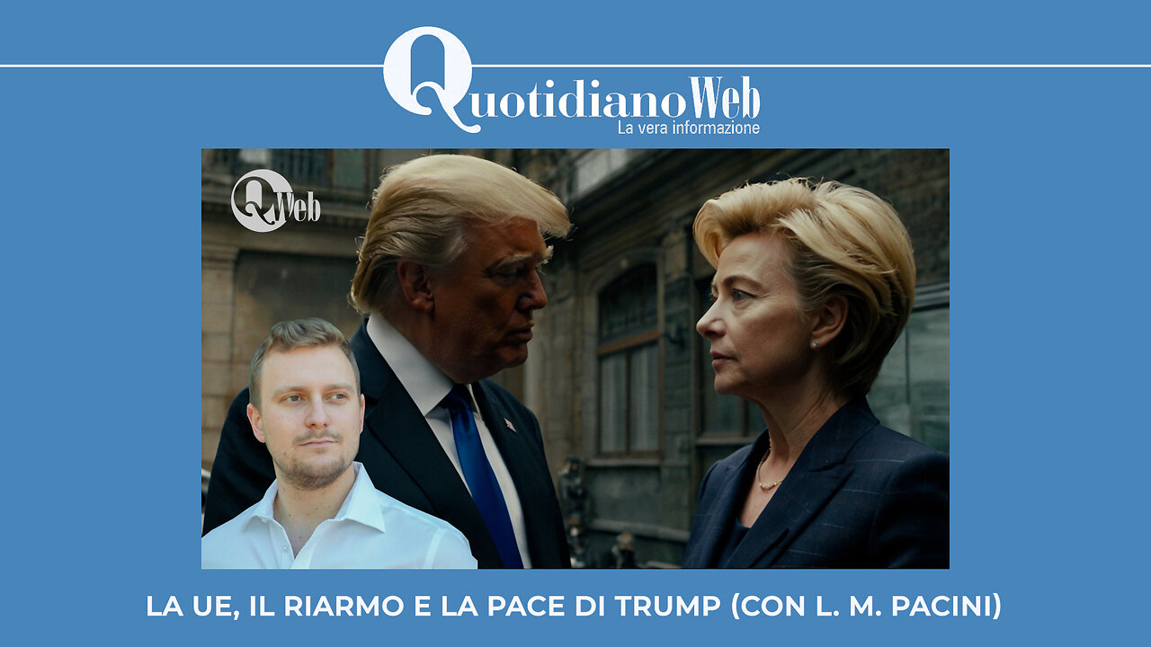 La UE, il riarmo e la pace di Trump (Con L. M. Pacini)