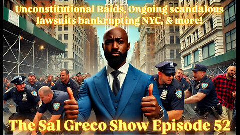Unconstitutional raids, Ongoing scandalous lawsuits bankrupting NYC, & more! | Episode 52