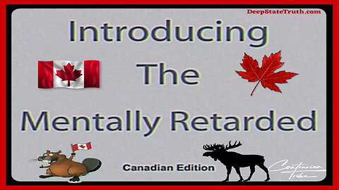 🤪 🇨🇦 Introducing the Mentally Retarded 🍁 Canadian Version