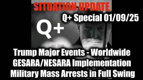 Situation Update 1/9/25 - Trump Major Events. Worldwide GESARA/NESARA; Military Mass Arrests