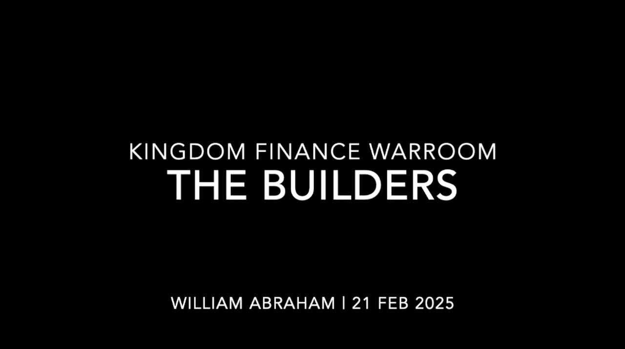 The Builders - Kingdom Finance WarRoom - 21 Feb 2025