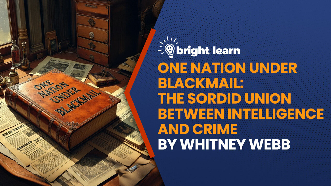 BrightLearn - One Nation Under Blackmail: The Sordid Union Between Intelligence and Crime by Whitney Webb