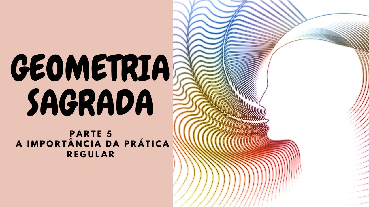 Geometria Sagrada - Parte 5 - A importância da prática regular