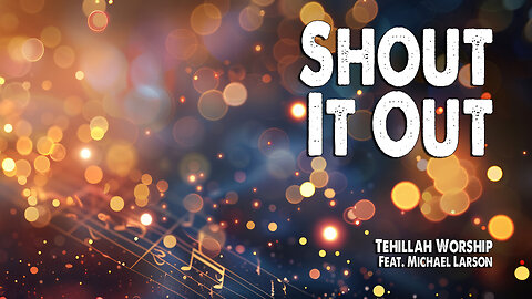 Shout It Out | Tehillah Worship (Feat. Michael Larson) (Worship Lyric Video)