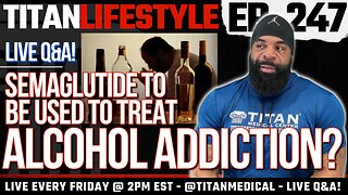 Titan Lifestyle - Semaglutide and Alcohol Abuse?! | Live Q&A