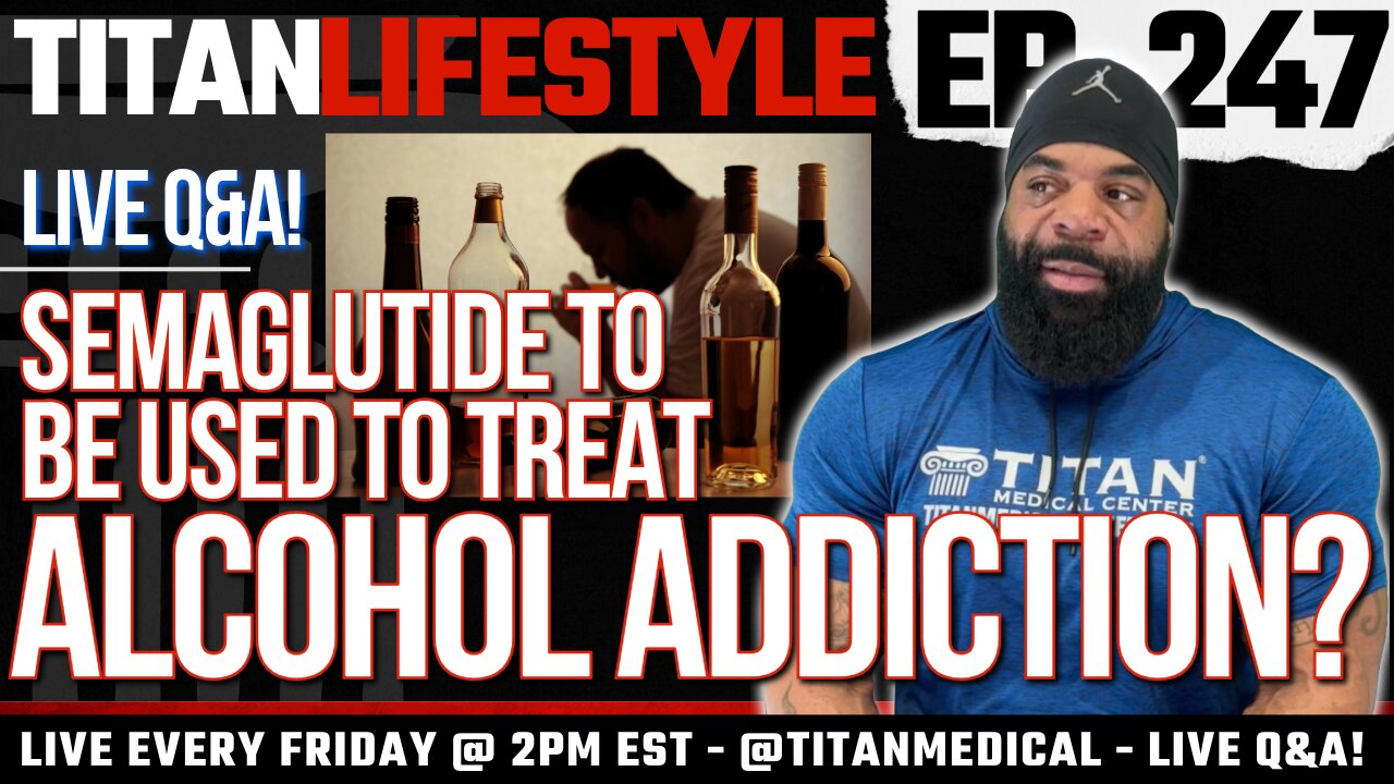 Titan Lifestyle - Semaglutide and Alcohol Abuse?! | Live Q&A