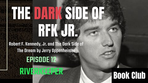 The DARK Side of RFK Jr., Ep. 12: Riverkeeper