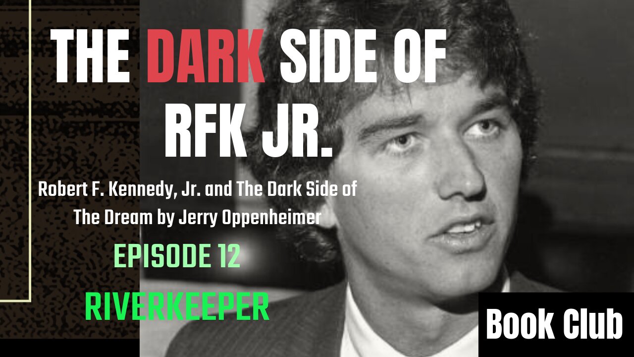 The DARK Side of RFK Jr., Ep. 12: Riverkeeper