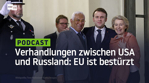 Die Verhandlungen zwischen Russland und den USA haben in Europa Bestürzung ausgelöst