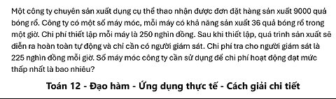 Toán 12: Một công ty chuyên sản xuất dụng cụ thể thao nhận được đơn đặt hàng sản xuất 9000 quả