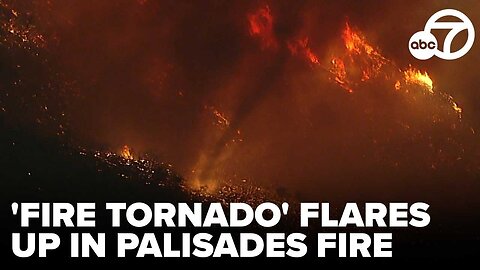 Aerial images: 'Fire Tornado' seen in Palisades Fire