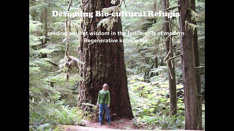 Designing Bio-cultural Refugia : Seeding Ancient Wisdom w/ Modern Regenerative Knowledge