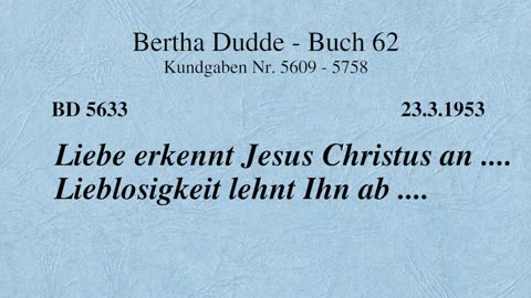 BD 5633 - LIEBE ERKENNT JESUS CHRISTUS AN .... LIEBLOSIGKEIT LEHNT IHN AB ....