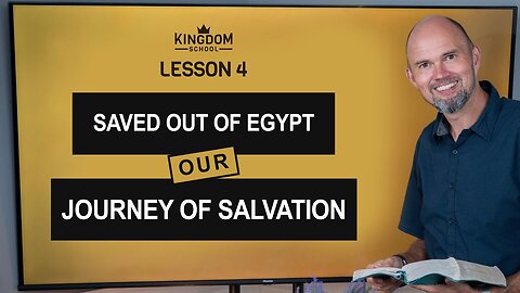 Saved Out Of Egypt: Our Journey Of Salvation / Kingdom School - Lesson 4