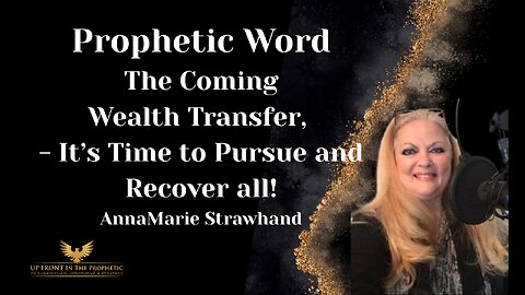 AnnaMarie Strawhand-Prophetic Word on The Wealth Transfer