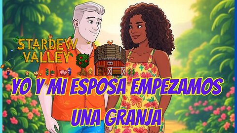 Yo y mi esposa. Empezamos una granja en Stardew Valley