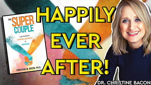 The Super Couple: A Formula for Extreme Happiness in Marriage (with Dr. Christine Bacon)