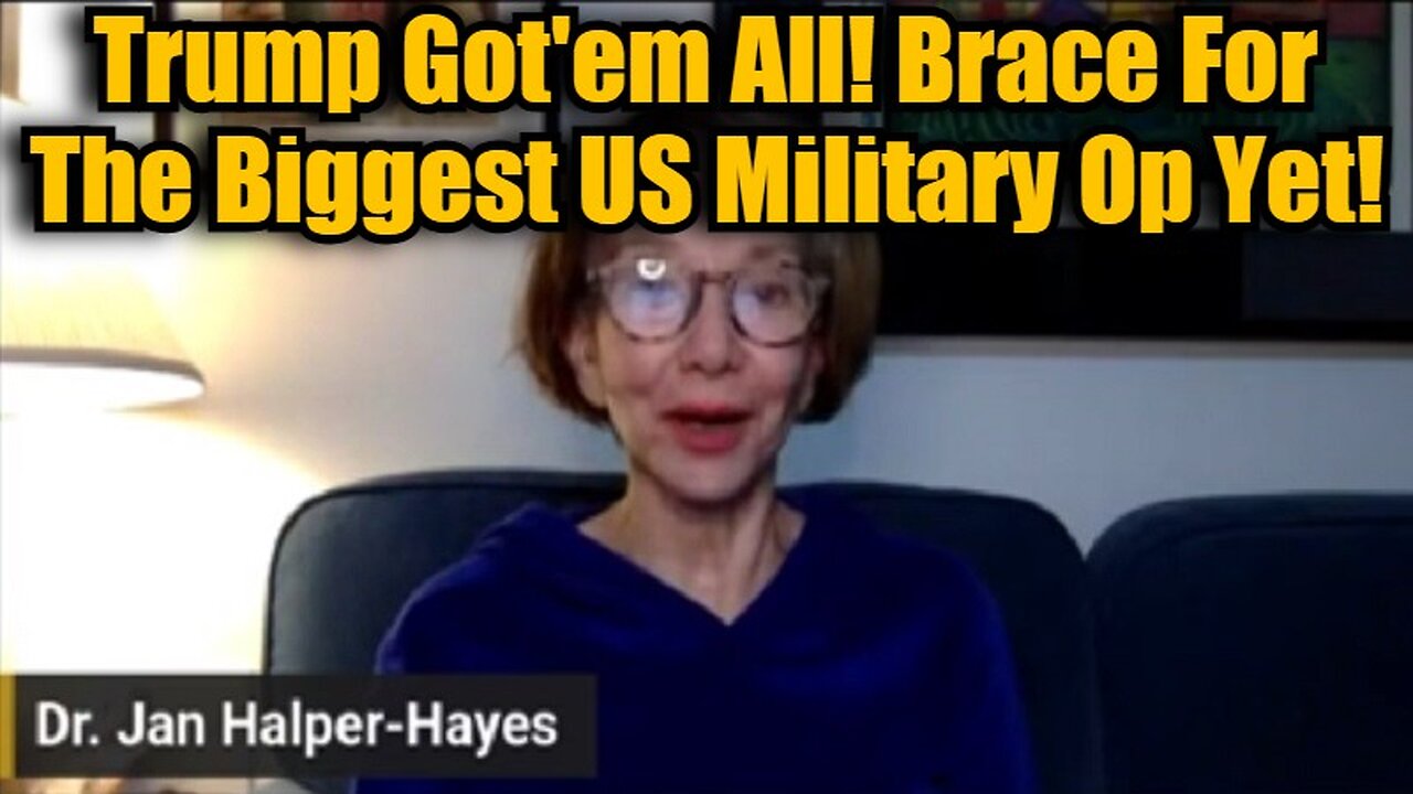 Dr. Jan Halper Hayes: Trump Got'em All! Brace For The Biggest US Military Op Yet!