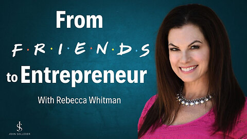 From Friends to Entrepreneur with Rebecca Whitman