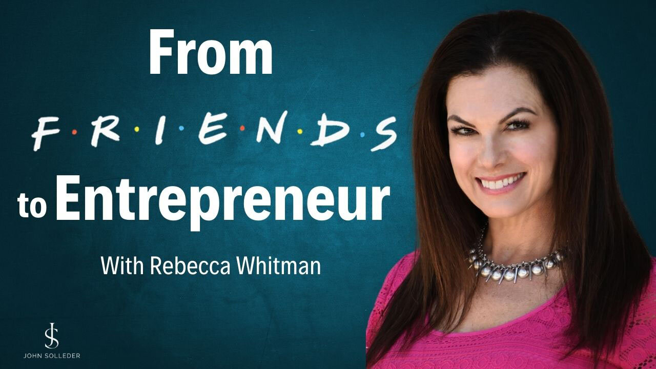 From Friends to Entrepreneur with Rebecca Whitman