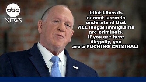 Thick Headed Liberals: ILLEGALS are CRIMINALS.