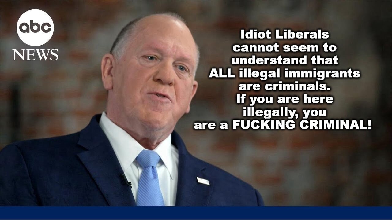 Thick Headed Liberals: ILLEGALS are CRIMINALS.