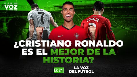¿Cristiano Ronaldo es el mejor de la historia? - Ep. 24
