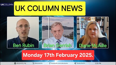 UK Column News- Monday 17th February 2025.