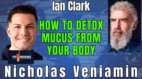 Ian Clark on Detoxing Mucus Naturally: A Conversation with Nicholas Veniamin