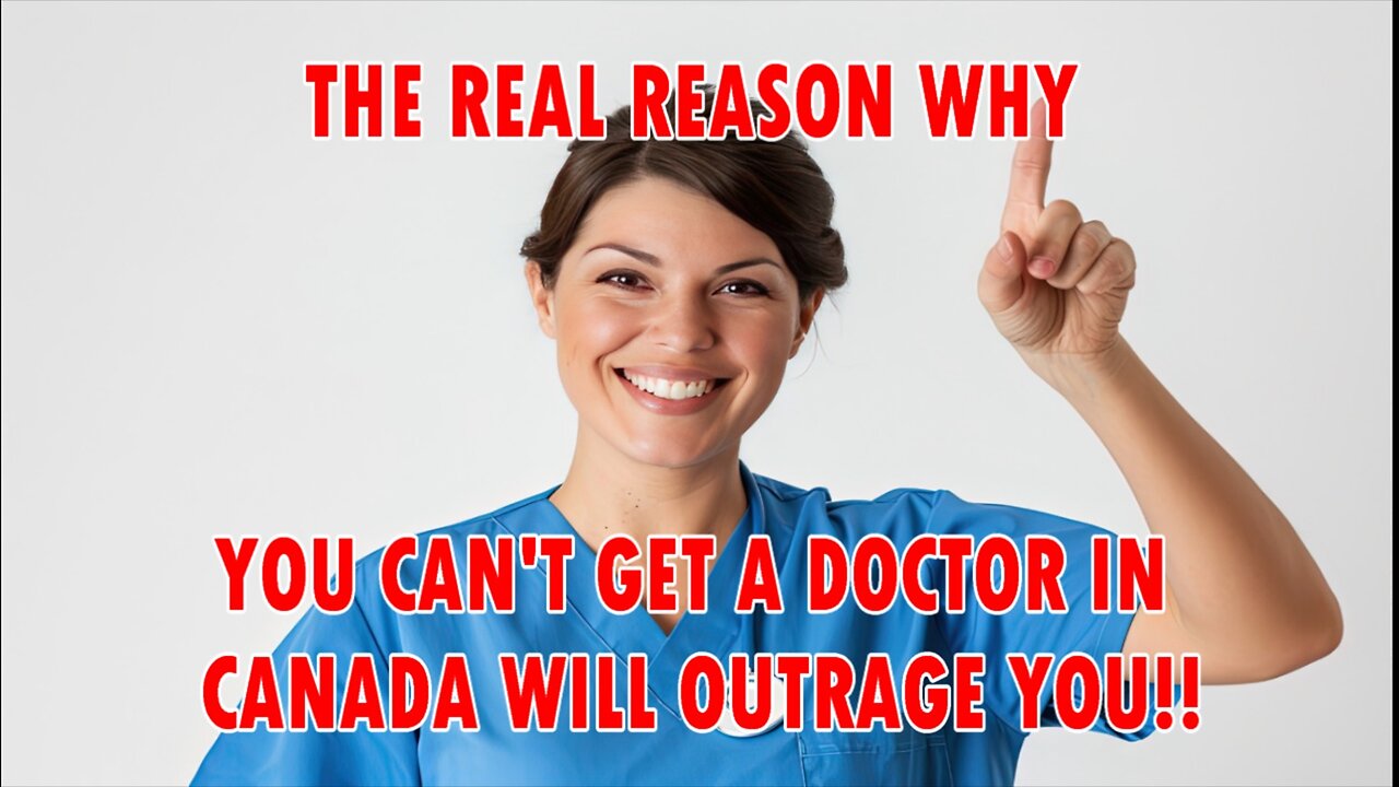 The Real Reason 6 Million Canadians Can't Get a Doctor in Canada.