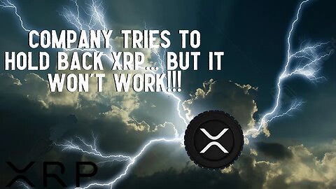 Company Tries To Hold Back XRP... BUT IT WON'T WORK!!!