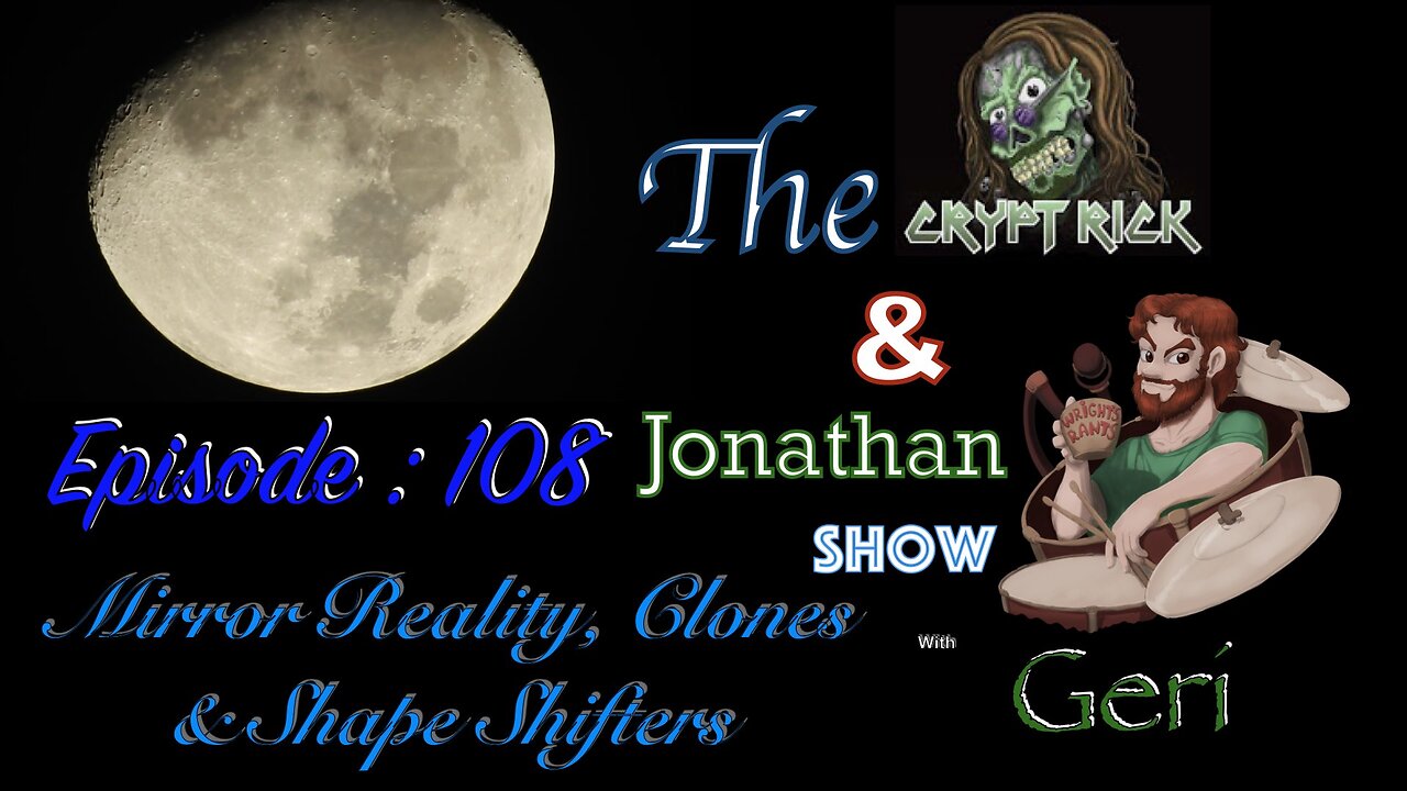 The Crypt Rick & Jonathan Show - Ep 108 : Mirror reality, Clones & Shape Shifters