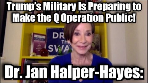 Dr. Jan Halper-Hayes - Trump's Military Is Preparing to Make the Q Operation Public!