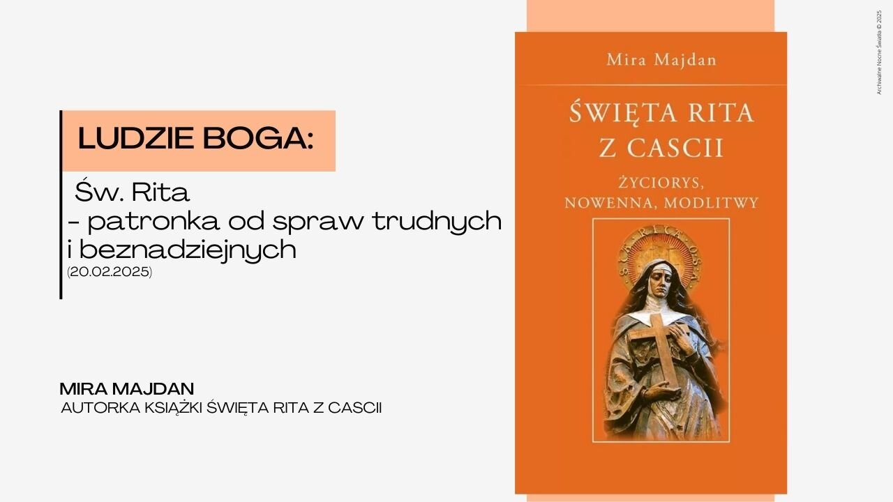 Ludzie Boga Św. Rita - patronka od spraw trudnych i beznadziejnych (20.02.2025)