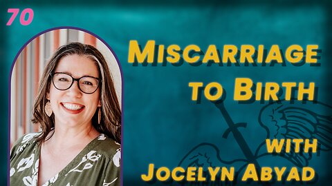 VIDEO 70. From Miscarriage to Birth: A Ministry is Born with Jocelyn Abyad
