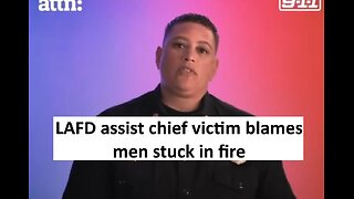 LA assist fire dept chief victim blames people stuck in fire, said would not save