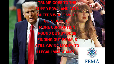 Trump wins at the Super Bowl vs. Swift, and FEMA is still up to their old tricks...