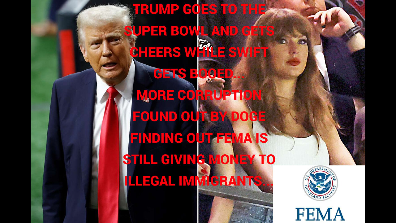 Trump wins at the Super Bowl vs. Swift, and FEMA is still up to their old tricks...