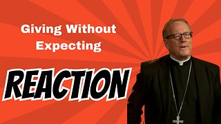 Reaction: Bishop Robert Barron On Giving And Expecting Nothing Back