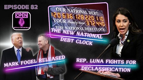 EP. 82 | Mark Fogel Released,Rep. Luna Fights for Declassification & the NEW National Debt Clock!