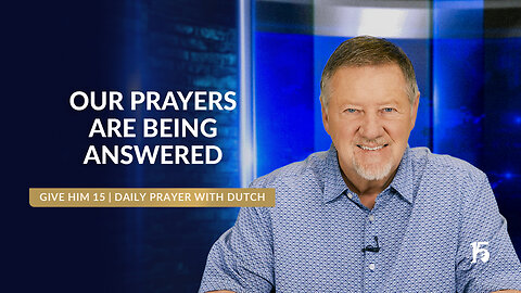 Our Prayers Are Being Answered | Give Him 15: Daily Prayer with Dutch | February 27, 2025