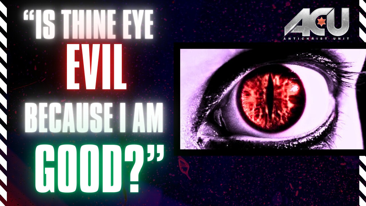 Is Thine Eye Evil Because I Am Good?