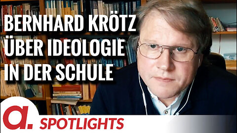 Spotlight: Bernhard Krötz über Ideologisierung im Schulunterricht