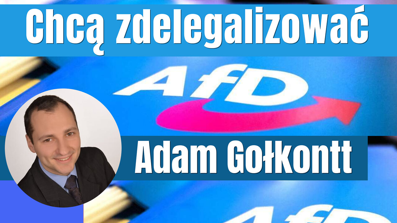 Adam Gołkontt - Alternatywa dla Niemiec (AfD) partia, którą chcą zdelegalizować.