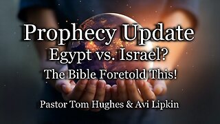 Prophecy Update: Egypt vs. Israel? The Bible Foretold This!