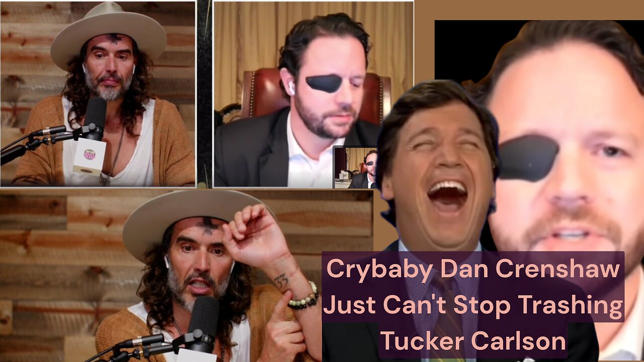 Crybaby Dan Crenshaw Just Can't Stop Trashing Tucker Carlson on Russel Brand Show Today