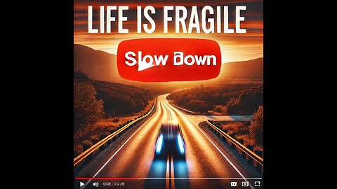 Life is Fragile – Slow Down & Cherish Every Moment.