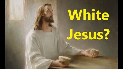 Why is There a WHITE JESUS?