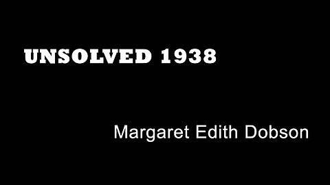 Unsolved 1938 - Margaret Dobson - Ilegal Operations - London True Crime